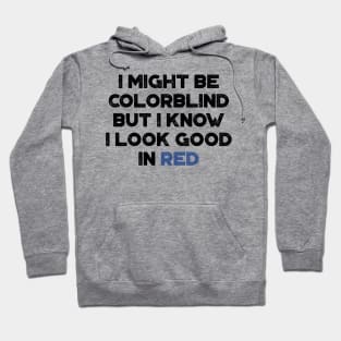 I Might Be Colorblind But I Know I Look Good In Red Funny Hoodie